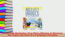 PDF  Absolutely Barbados One Mans Mission to Discover the Heart and Soul of a Caribbean Read Full Ebook