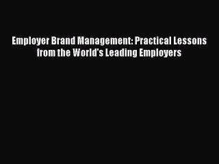 Read Employer Brand Management: Practical Lessons from the World's Leading Employers Ebook