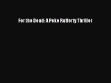 PDF For the Dead: A Poke Rafferty Thriller  EBook