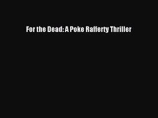 PDF For the Dead: A Poke Rafferty Thriller  EBook