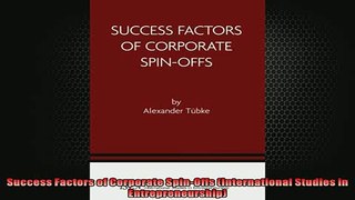 FREE DOWNLOAD  Success Factors of Corporate SpinOffs International Studies in Entrepreneurship  FREE BOOOK ONLINE