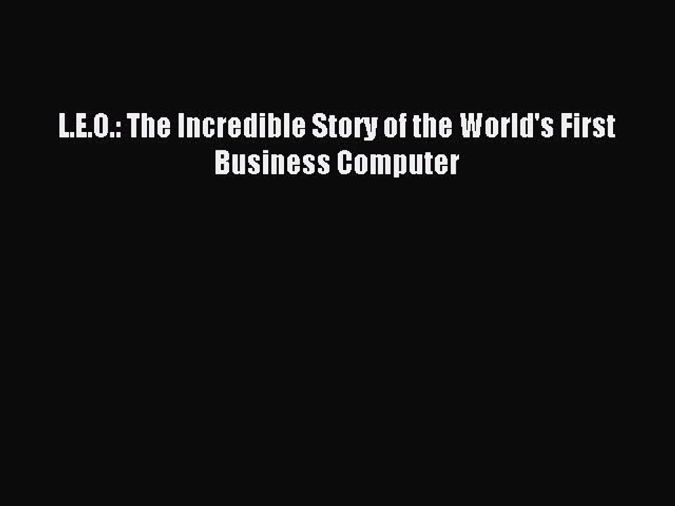 [Read PDF] L.E.O.: The Incredible Story of the World's First Business Computer Ebook Free