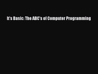 [Read PDF] It's Basic: The ABC's of Computer Programming Download Free
