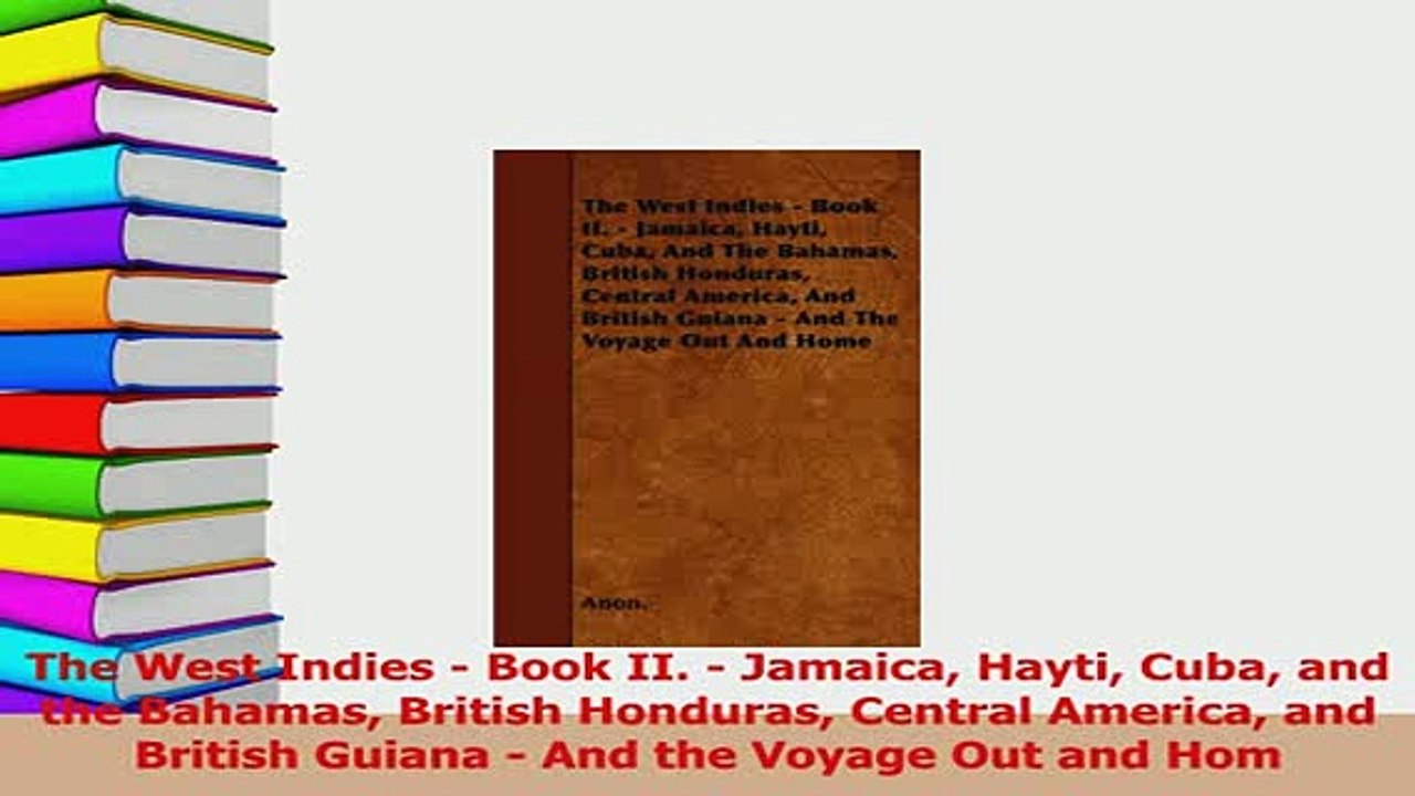 PDF  The West Indies  Book II  Jamaica Hayti Cuba and the Bahamas British Honduras Central Download Full Ebook