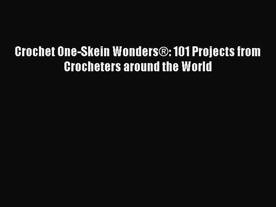 Download Crochet One-Skein Wonders®: 101 Projects from Crocheters around the World Free Books
