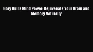 Download Gary Null's Mind Power: Rejuvenate Your Brain and Memory Naturally PDF Free