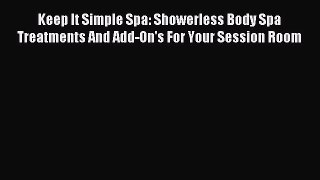 Download Keep It Simple Spa: Showerless Body Spa Treatments And Add-On's For Your Session Room