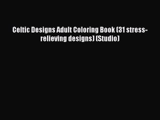 Download Celtic Designs Adult Coloring Book (31 stress-relieving designs) (Studio)  EBook