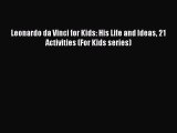 [Read Book] Leonardo da Vinci for Kids: His Life and Ideas 21 Activities (For Kids series)