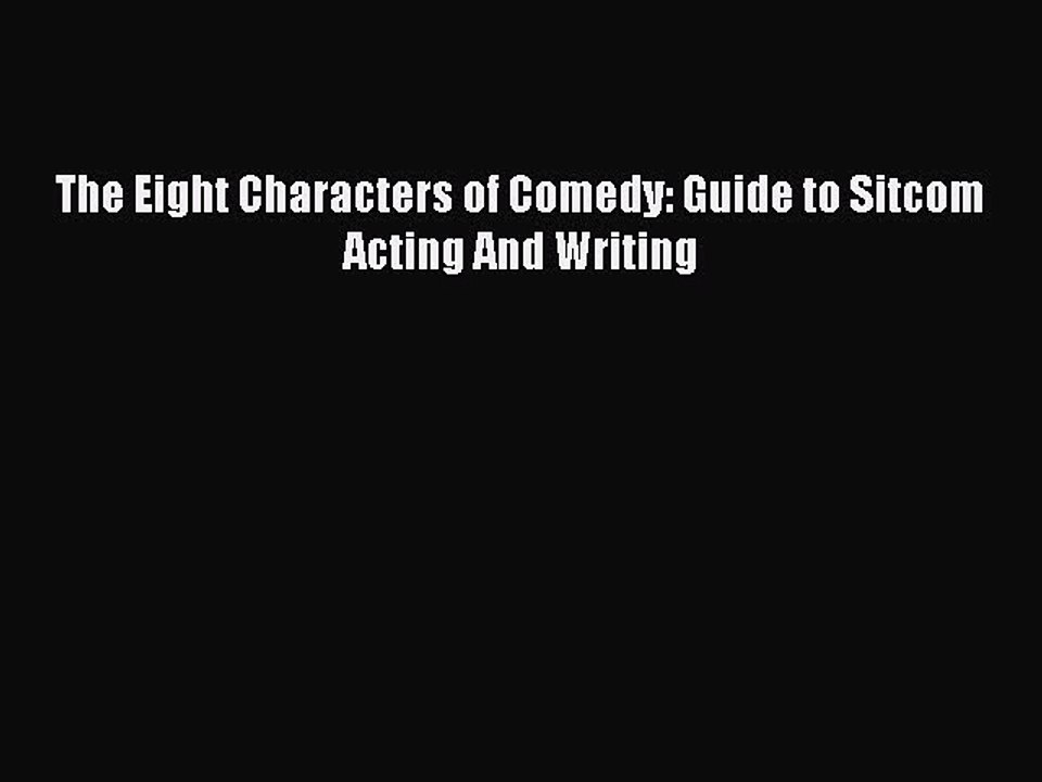 [Read Book] The Eight Characters of Comedy: Guide to Sitcom Acting And Writing  EBook