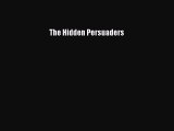 [Read Book] The Hidden Persuaders  EBook