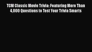 [Read Book] TCM Classic Movie Trivia: Featuring More Than 4000 Questions to Test Your Trivia