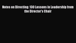 [Read Book] Notes on Directing: 130 Lessons in Leadership from the Director's Chair  Read Online