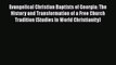 Ebook Evangelical Christian Baptists of Georgia: The History and Transformation of a Free Church