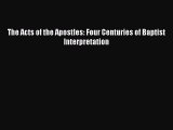Book The Acts of the Apostles: Four Centuries of Baptist Interpretation Read Full Ebook