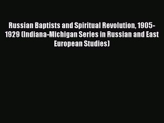 Ebook Russian Baptists and Spiritual Revolution 1905-1929 (Indiana-Michigan Series in Russian