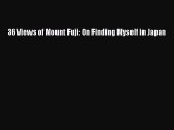 PDF 36 Views of Mount Fuji: On Finding Myself in Japan Free Books