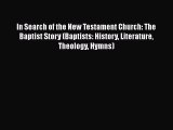 Ebook In Search of the New Testament Church: The Baptist Story (Baptists: History Literature