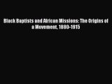 Book Black Baptists and African Missions: The Origins of a Movement 1880-1915 Read Full Ebook