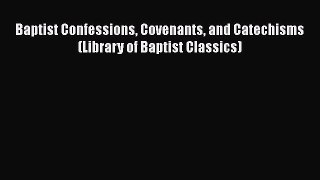 Book Baptist Confessions Covenants and Catechisms (Library of Baptist Classics) Read Full Ebook