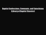 Book Baptist Confessions Covenants and Catechisms (Library of Baptist Classics) Read Full Ebook