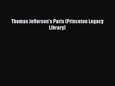Download Thomas Jefferson's Paris (Princeton Legacy Library) Read Online