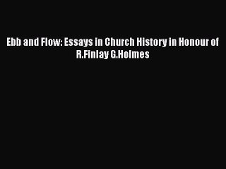 [PDF] Ebb and Flow: Essays in Church History in Honour of R.Finlay G.Holmes [Download] Full