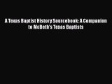 Ebook A Texas Baptist History Sourcebook: A Companion to McBeth's Texas Baptists Read Online