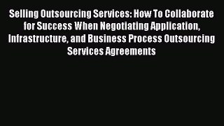 [Read book] Selling Outsourcing Services: How To Collaborate for Success When Negotiating Application