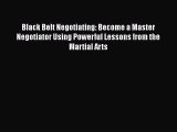 [Read book] Black Belt Negotiating: Become a Master Negotiator Using Powerful Lessons from