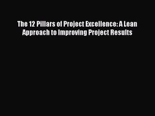 [Read book] The 12 Pillars of Project Excellence: A Lean Approach to Improving Project Results