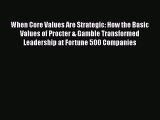 [Read book] When Core Values Are Strategic: How the Basic Values of Procter & Gamble Transformed