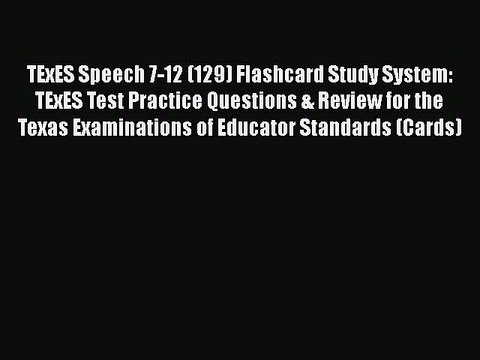 Download TExES Speech 7-12 (129) Flashcard Study System: TExES Test Practice Questions & Review