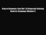 [Read Book] Gray to Gorgeous: Cats Vol 1: A Grayscale Coloring Book for Grownups (Volume 1)