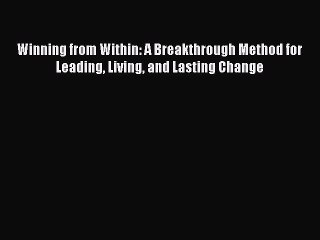 [Read book] Winning from Within: A Breakthrough Method for Leading Living and Lasting Change