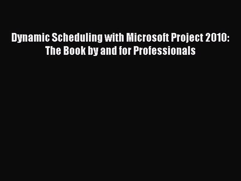 [Read book] Dynamic Scheduling with Microsoft Project 2010: The Book by and for Professionals