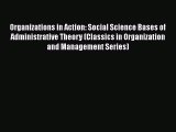 [Read book] Organizations in Action: Social Science Bases of Administrative Theory (Classics