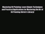 [Read Book] Mastering Oil Painting: Learn Simple Techniques and Practical Applications for