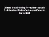 [Read Book] Chinese Brush Painting: A Complete Course in Traditional and Modern Techniques