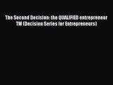 [Read book] The Second Decision: the QUALIFIED entrepreneur TM (Decision Series for Entrepreneurs)