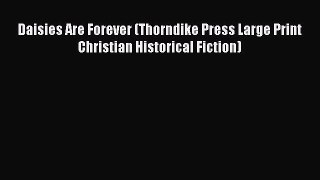 [PDF] Daisies Are Forever (Thorndike Press Large Print Christian Historical Fiction) [Download]