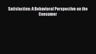 Download Satisfaction: A Behavioral Perspective on the Consumer PDF Online