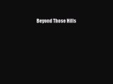 [PDF] Beyond Those Hills [Download] Full Ebook