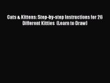 [Read Book] Cats & Kittens: Step-by-step Instructions for 26 Different Kitties  (Learn to Draw)
