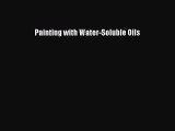 [Read Book] Painting with Water-Soluble Oils  EBook