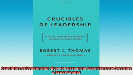 READ book  Crucibles of Leadership How to Learn from Experience to Become a Great Leader  FREE BOOOK ONLINE