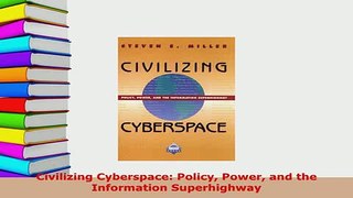 PDF  Civilizing Cyberspace Policy Power and the Information Superhighway Free Books