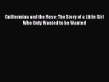 [Read PDF] Guillermina and the Rose: The Story of a Little Girl Who Only Wanted to be Wanted