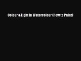 [Read Book] Colour & Light in Watercolour (How to Paint)  EBook