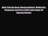 [Read Book] Adult Coloring Book: Amazing Animals. Meditation Relaxation and Stress Relief with